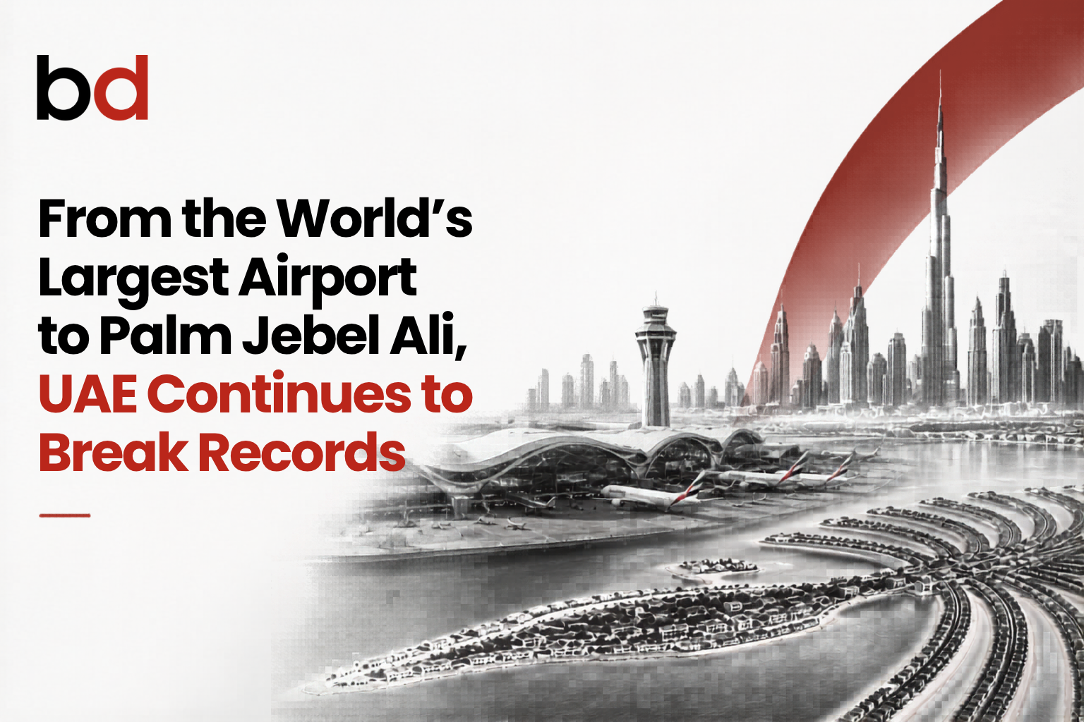 BD logo in top-left with a bold headline about UAE infrastructure and Dubai’s skyline on the right (grayscale) with a red arc, banner-style image.
